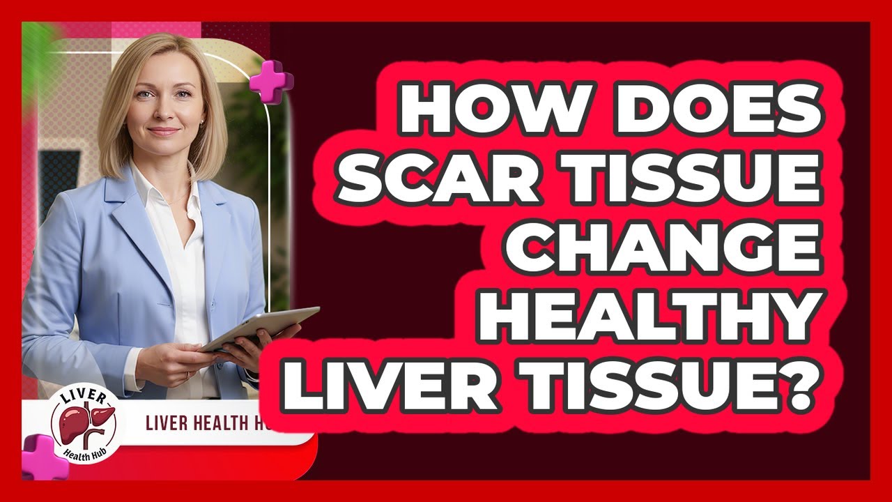 How Does Scar Tissue Change Healthy Liver Tissue?