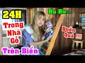 Thử Thách 24 Giờ Sống Trong Nhà Gỗ Đầy Đủ Tiện Nghi Trên Biển - Vê Vê Channel