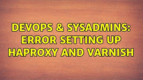 DevOps & SysAdmins: Error setting up haproxy and varnish