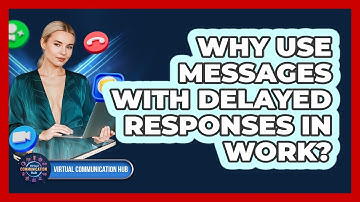 Why Use Messages With Delayed Responses In Work?