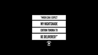 “When Can I Expect My 2021 Toyota Tundra Nightshade Edition To Be Delivered?”
