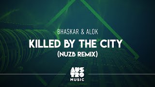 Смотреть клип Bhaskar & Alok - Killed By The City (Nuzb Remix) [Áudio Oficial]