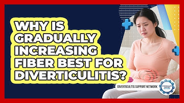 Why Is Gradually Increasing Fiber Best For Diverticulitis? - Diverticulitis Support Network