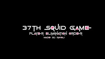 37th Squid Game Elimination Order (READ DESC)