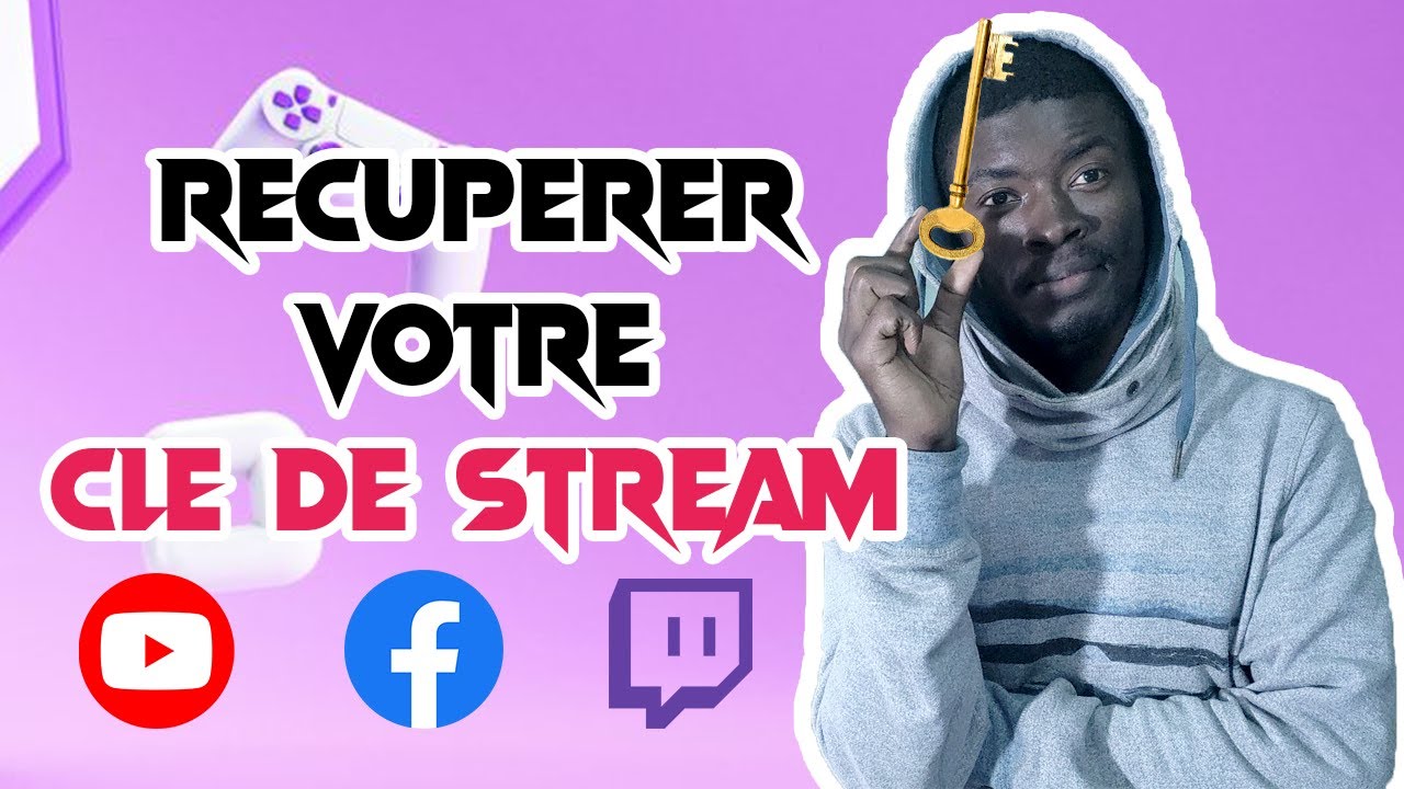 Obtenir Votre Clé de Stream Twitch - YouTube - Facebook - YouTube