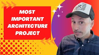 Most Important Project of YOUR Architecture Career