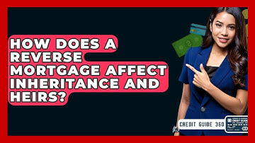 How Does A Reverse Mortgage Affect Inheritance And Heirs? - CreditGuide360.com