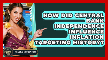 How Did Central Bank Independence Influence Inflation Targeting History? - Financial History Files