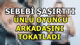 Ünlü Oyuncu Arkadaşını Tokatladı