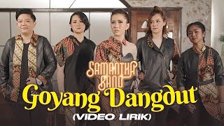 Samantha Band - Goyang Dangdut (LYRICS VIDEO) | Goyang paling yahut tak terasa semua pasti ikut