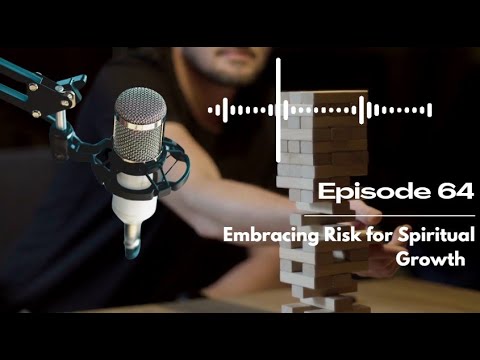Embracing Risk for Spiritual Growth Podcast 64 - YouTube