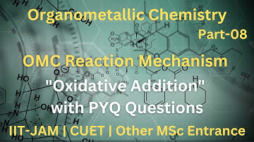 OMC Part 08 | Reaction Mechanism in OMC | Oxidative Addition with PYQ