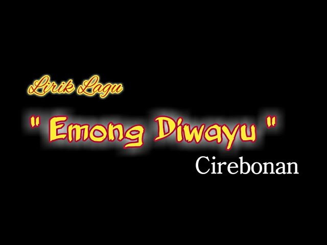 Lirik Lagu Cirebonan - Emong diwayu class=