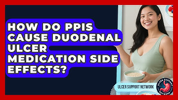 How Do PPIs Cause Duodenal Ulcer Medication Side Effects? - Ulcer Support Network