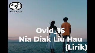 Ovid16 Nia Diak Liu Hau (Lirik)