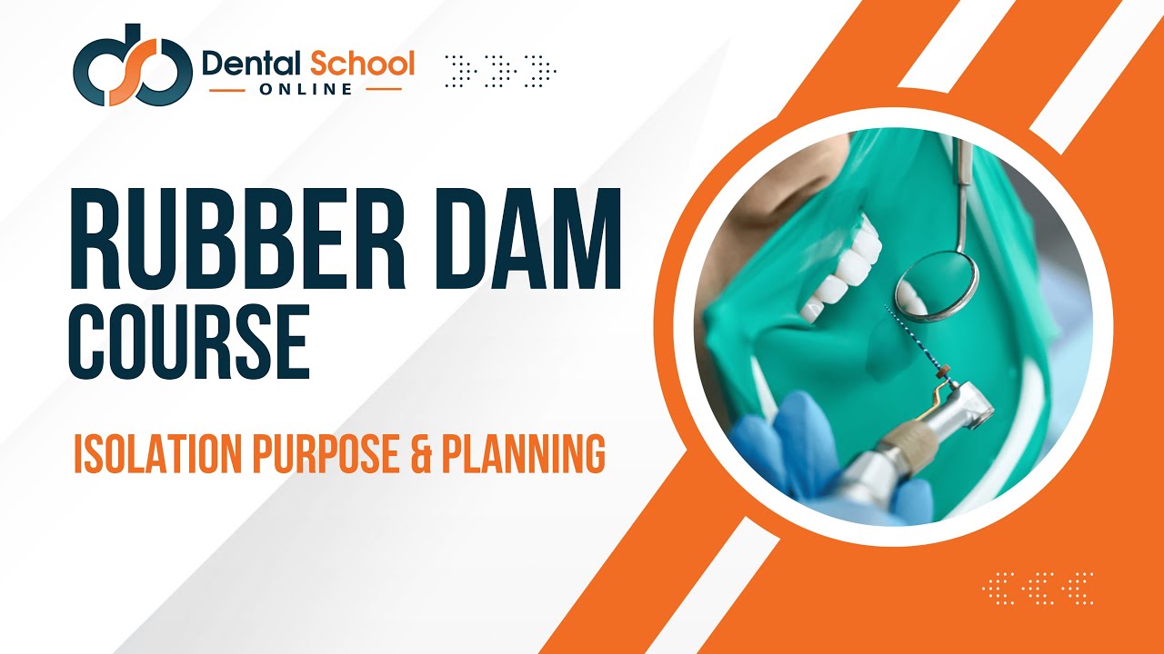 Lesson 5: RUBBER DAM Isolation Purpose & Planning