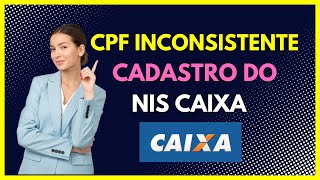 CPF Inconsistente no cadastro NIS da caixa- O que significa cpf inconsistente no cadastro nis