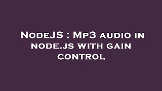 NodeJS : Mp3 audio in node.js with gain control