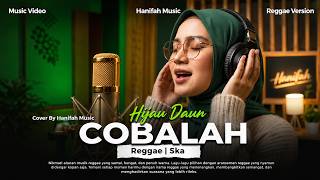 COBALAH - HIJAU DAUN  (PENCIPTA :  DEDI IRAWAN) | Reggae Cover By Hanifah Music
