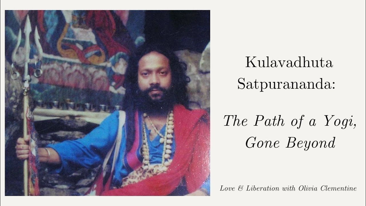 Kulavadhuta Satpurananda: The Path of a Yogi, Gone Beyond
