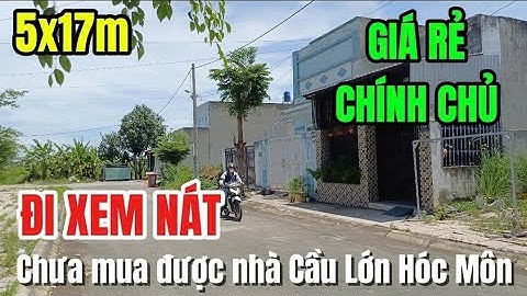 Đi xem nát nhà ở khu vực Cầu Lớn Hóc Môn nhưng chưa mua được nhà gọi em I Nhà đất Hóc Môn Bình Chánh