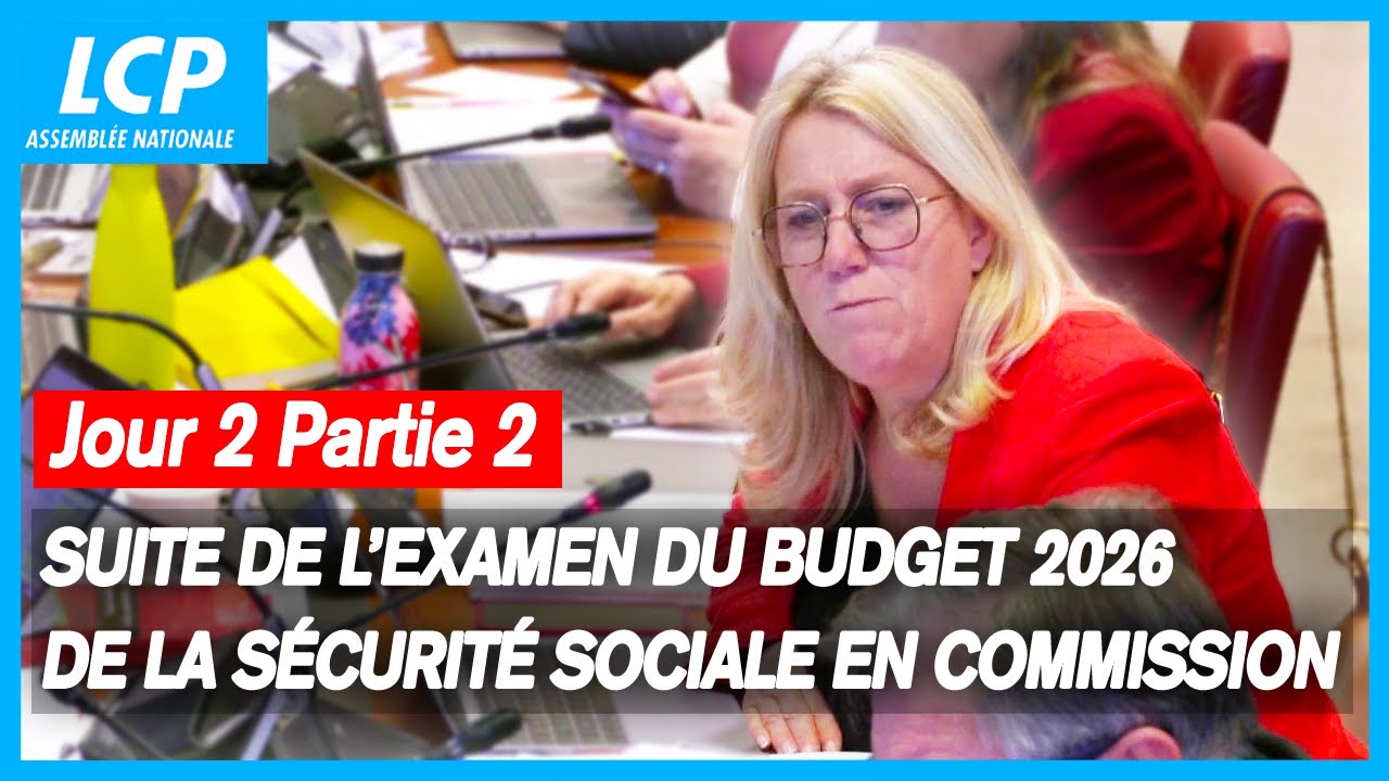 Budget de la Sécurité sociale 2026 : suite de l'examen en commission ...