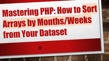 Mastering PHP: How to Sort Arrays by Months/Weeks from Your Dataset