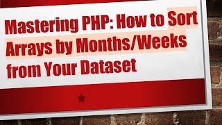Celebrity Mastering PHP: How to Sort Arrays by Months/Weeks from Your Dataset Wealth