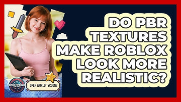 Do PBR Textures Make Roblox Look More Realistic? - Open World Tycoons