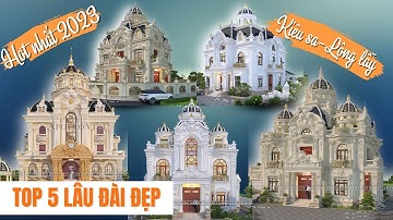 KHÁM PHÁ|| 5 Mẫu Lâu Đài Đẹp Kiêu Sa - Lộng Lẫy || THIẾT KẾ HOT 2023