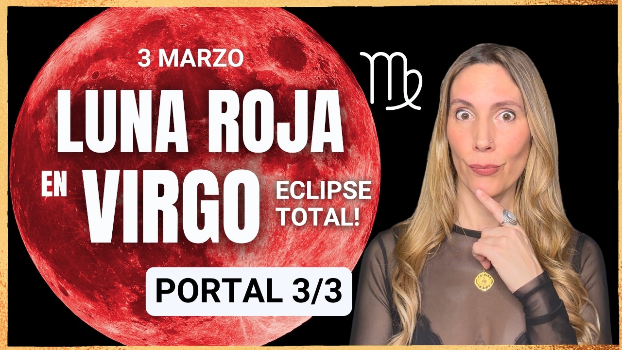 🌕 LUNA DE SANGRE: Eclipse Total de Luna 🌑 3 Marzo 2026 en Virgo ♍️ + Portal 3/3 🔥ASTROLOGIA