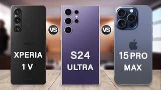 Samsung Galaxy S24 Ultra Vs Sony Xperia 1 V Vs iPhone 15 Pro Max