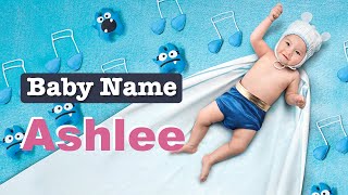 Ashlee - Girl Baby Name Meaning, Origin and Popularity