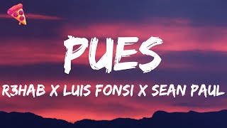 R3HAB x Luis Fonsi x Sean Paul - PUES
