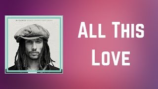 Video thumbnail of "JP Cooper - All This Love (Lyrics) Ft. Mali Koalyrics"