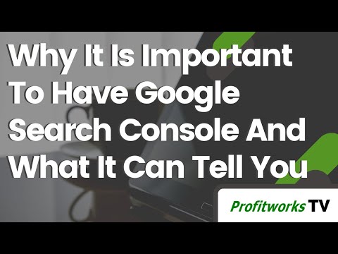 Why It Is Important To Have Google Search Console And What It Can Tell You