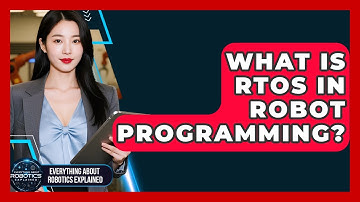 What Is RTOS In Robot Programming? - Everything About Robotics Explained