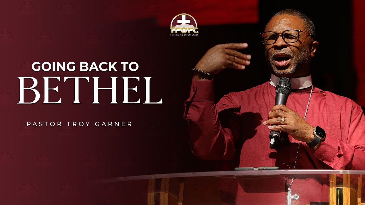 Going back to Bethel / Pastor Troy Garner - YouTube