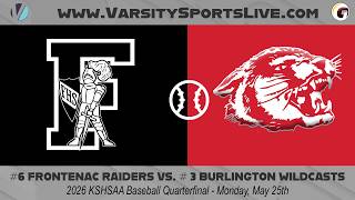#6 Frontenac Raiders vs. #3 Burlington Wildcats - KSHSAA 3A Quarterfinal (5/25/26)