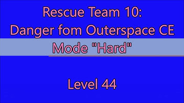 Rescue Team 10: Danger From Outer Space CE Level 44