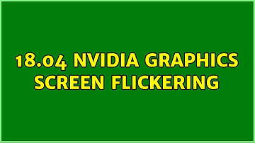 Ubuntu: 18.04 Nvidia graphics screen flickering (2 Solutions!!)