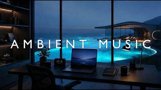 Deep Focus Ambient Music | Distraction-Free Music for Work, Study &amp; Productivity