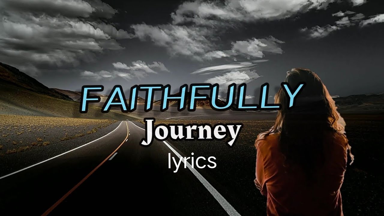 journey faithfully lyrics youtube