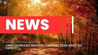 Vancouver Fall Weather Forecast 2024: What to Expect! thumbnail