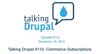 Talking Drupal #110 - Commerce Subscriptions