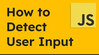 How to Detect User Input with JavaScript