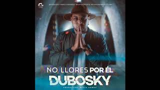 Dubosky - No Llores Por Él (Audio Oficial)