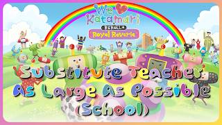 We Love Katamari Reroll+ Royal Reverie - As Large As Possible (School) [Substitute Teacher]