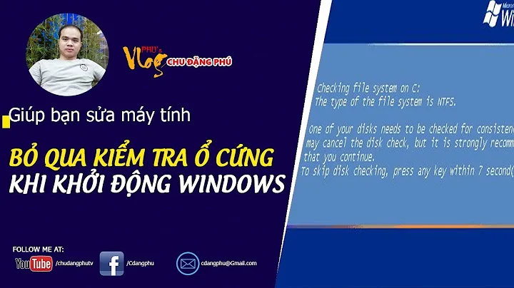 Chu Đặng Phú HƯỚNG DẪN Hướng dẫn tắt kiểm tra đĩa cứng chkdsk khi khởi động Windows