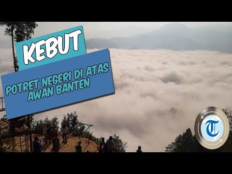 kebut---deretan-potret-negeri-di-atas-awan-banten-yang-viral-di-medsos